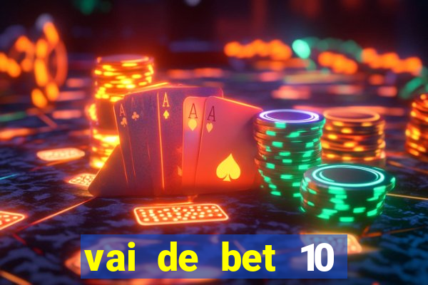 vai de bet 10 reais no cadastro